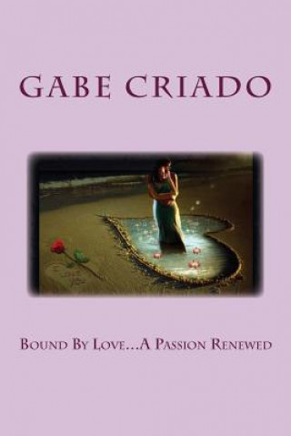 Kniha Bound By Love...A Passion Renewed Gabe Criado