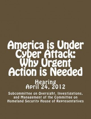 Könyv America is Under Cyber Attack: Why Urgent Action is Needed Investigation Subcommittee on Oversight