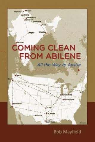 Kniha Coming Clean from Abilene: All the way to Austin Bob Mayfield