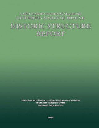 Książka Cape Lookout National Seashore Guthrie-Ogilvie House Historic Structure Report National Park Service