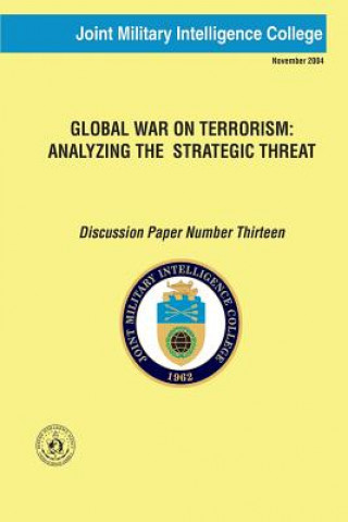 Carte Global War on Terrorism: Analyzing the Strategic Threat: Discussion Paper Number Thirteen Joint Military Intelligence College