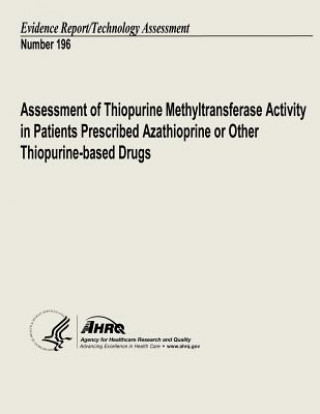 Knjiga Assessment of Thiopurine Methyltransferase Activity in Patients Prescribed Azathioprine or Other Thiopurine-based Drugs: Evidence Report/Technology As U S Department of Healt Human Services