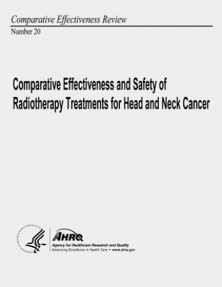 Kniha Comparative Effectiveness and Safety of Radiotherapy Treatments for Head and Neck Cancer: Comparative Effectiveness Review Number 20 U S Department of Heal Human Services