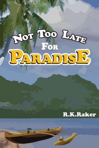Boek Not too late for Paradise R K Raker
