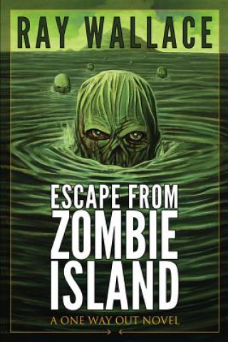 Carte Escape from Zombie Island: A One Way Out Novel Ray Wallace