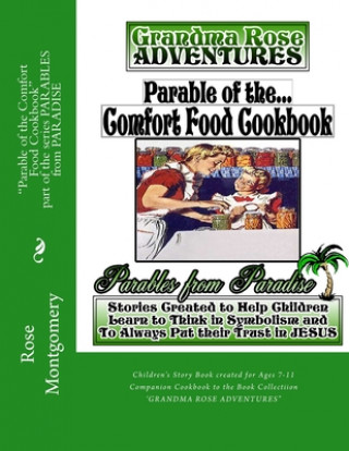 Książka Parable of the Comfort Food Cookbook: Companion Cookbook to "Grandma Rose Adventures" Rose Montgomery