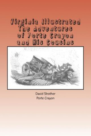 Carte Virginia Illustrated: The Adventures of Porte Crayon and His Cousins David Hunter Strother