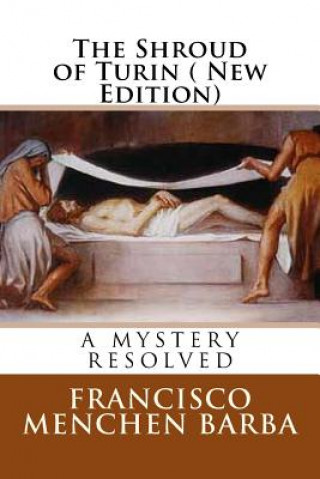 Könyv The Shroud of Turin ( New Edition): A Mistery resoled Francisco Menchen Barba