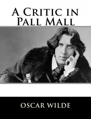 Kniha A Critic in Pall Mall Oscar Wilde