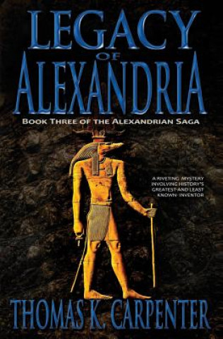Carte Legacy of Alexandria (Alexandrian Saga #3) Thomas K Carpenter