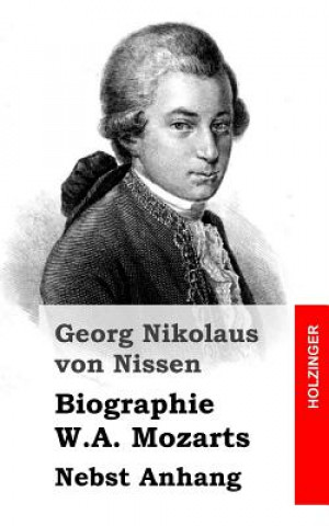 Kniha Biographie W.A. Mozarts: Nebst Anhang Georg Nikolaus Von Nissen