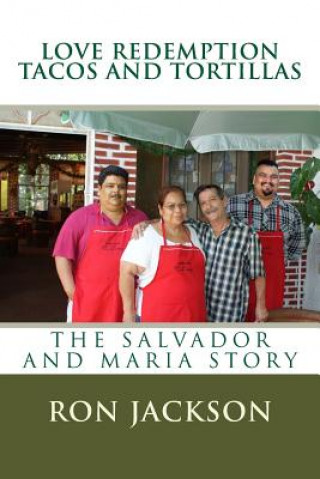 Kniha Love Redemption Tacos and Tortillas: The Salvador and Maria Story MR Ron W Jackson