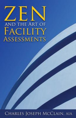 Carte Zen and the Art of Facility Assessments Charles Joseph McClain Aia