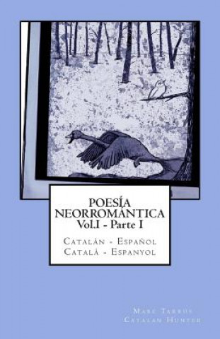 Carte Poesía Neorromántica Vol.I - Parte I. Catalán - Espa?ol / Catal? - Espanyol: Catalan Hunter Marc Tarrus