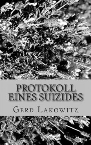 Knjiga Protokoll eines Suizides: Die letzten 4 Wochen mit meinem Sohn. Gerd Lakowitz