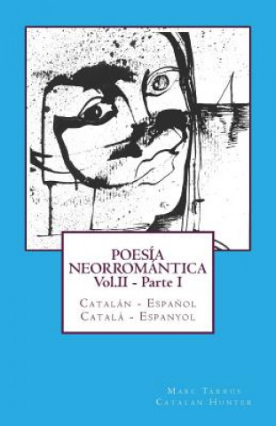 Carte POESÍA NEORROMÁNTICA Vol.II - Parte I. Catalán - Espa?ol / Catal? - Espanyol: Catalan Hunter Marc Tarrus