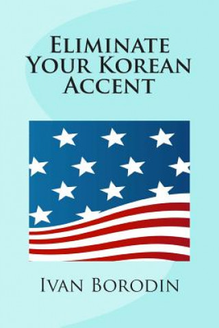 Knjiga Eliminate Your Korean Accent Ivan Borodin