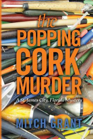 Carte The Popping Cork Murder: A St. James City, Florida Mystery Mitch Grant