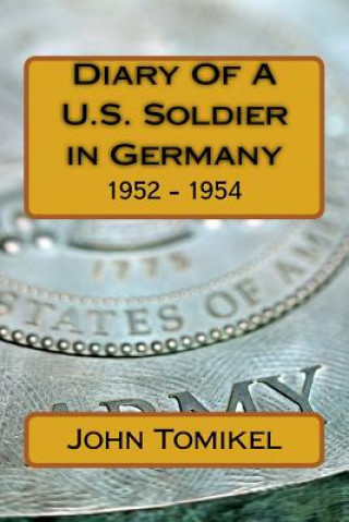 Book Diary Of A U.S. Soldier in Germany: 1952 - 1954 Cpl John Tomikel