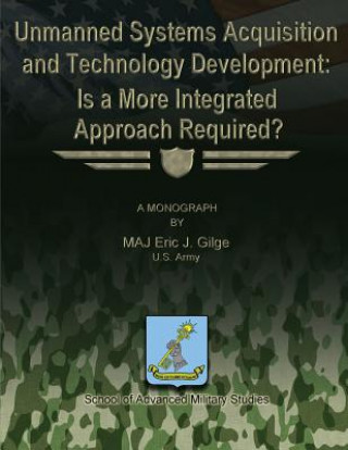 Kniha Unmanned System Acquisition and Technology Development: Is a More Integrated Approach Required? Eric J Gilge