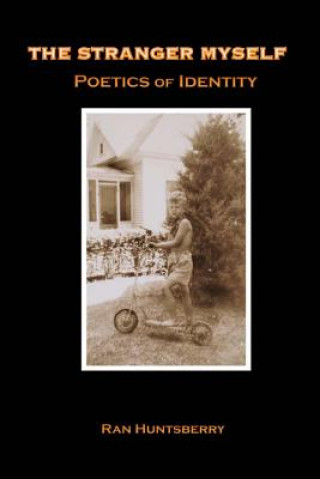 Kniha The Stranger Myself: Poetics of Identity Ran Huntsberry