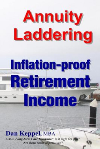 Knjiga Annuity Laddering: Inflation-proof Retirement Income Dan Keppel Mba