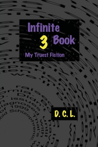 Carte Infinite Book 3: My Truest Fiction D C L