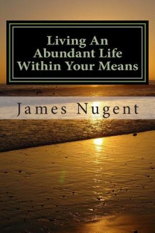 Kniha Living An Abundant Life Within Your Means James Nugent