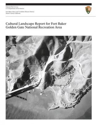 Kniha Cultural Landscape Report for Fort Baker, Golden Gate National Recreation Area U S Department O National Park Service