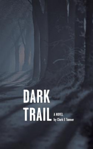 Kniha DARK TRAIL - Intriguing sequel to The Christmas Club Clark E Tanner