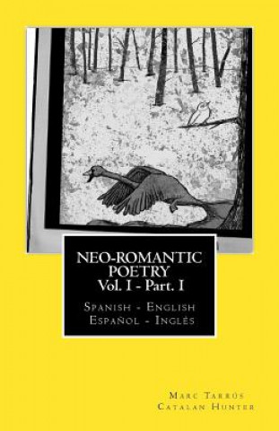Carte Neo-romantic Poetry Vol I - Part I: Spanish - English / Espa?ol - Inglés: Catalan Hunter Marc Tarrus