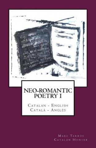 Carte Neo-romantic Poetry Vol I: Catalan - English /Catal? - Angl?s: Catalan Hunter Marc Tarrus
