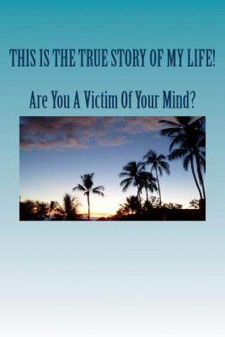 Kniha Are You A Victim Of Your Mind?: The True Story Of My Life! Calvin N Maupin