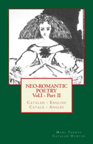 Carte Neo-romantic Poetry Vol. I - Part. II: Catalan - English / Catal? - Angl?s: Catalan Hunter Marc Tarrus