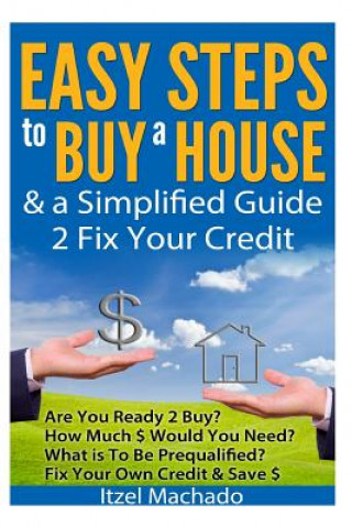 Libro Easy Steps to Buy a House & a Simplified Guide 2 Fix Your Credit Itzel Machado