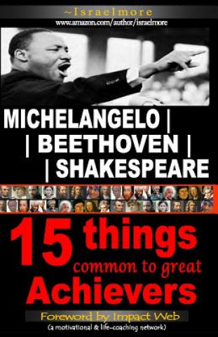 Könyv Michelangelo - Beethoven - Shakespeare: 15 Things Common to Great Achievers Israelmore Ayivor
