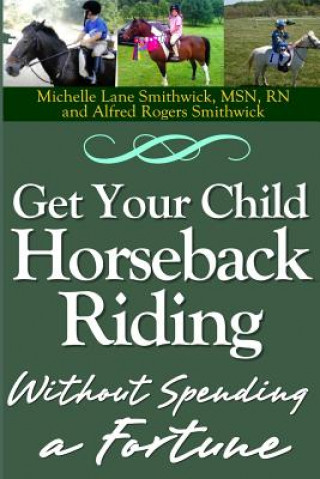 Książka Get Your Child Horseback Riding: Without Spending A Fortune Rn MS Michelle Lane Smithwick Msn