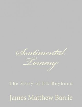 Książka Sentimental Tommy: The Story of his Boyhood James Matthew Barrie