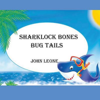 Könyv Sharklock Bones: Bug Tails MR John L Leone