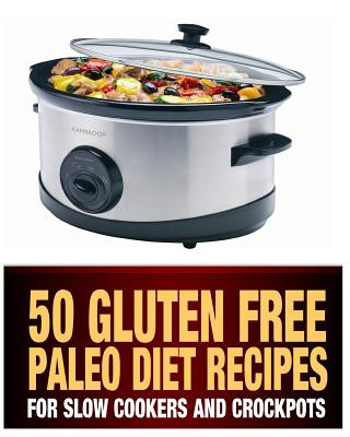 Kniha 50 Gluten Free Paleo Diet Recipes For Slow Cookers and Crockpots: Gluten Free and Low Carb Natural Food Recipes Steph Haber