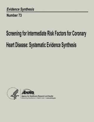 Carte Screening for Intermediate Risk Factors for Coronary Heart Disease: Systematic Evidence Synthesis: Evidence Synthesis Number 73 U S Department of Heal Human Services