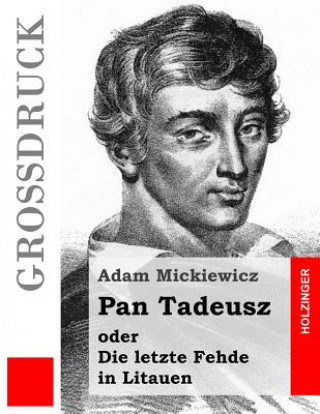 Könyv Pan Tadeusz (Großdruck): Die letzte Fehde in Litauen Adam Mickiewicz
