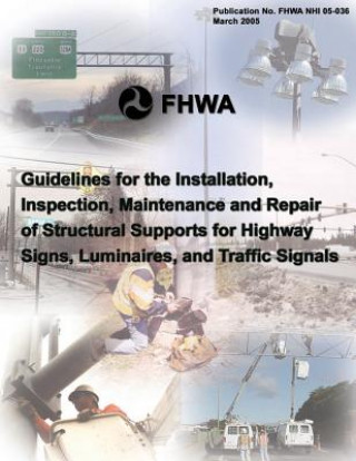 Книга Guidelines for the Installation, Inspection, Maintenance and Repair of Structural Supports for Highway Signs, Luminaries, and Traffic Signals Federal Highway Association