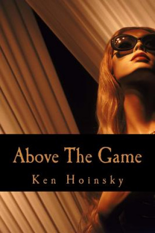 Knjiga Above The Game: A Guide to Getting Awesome with Women Ken Hoinsky