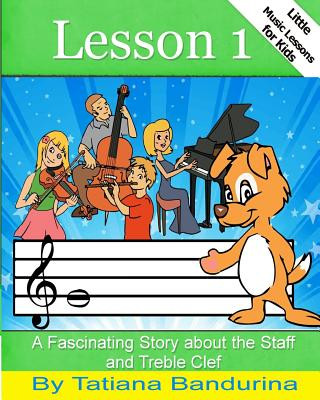 Książka Little Music Lessons for Kids: Lesson 1: A Fascinating Story about the Staff and Treble Clef Tatiana Bandurina