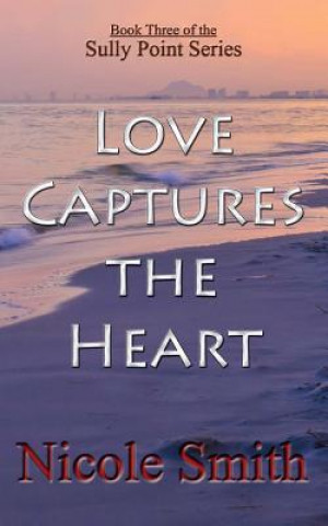 Kniha Love Captures the Heart: Book Three of the Sully Point Series Nicole Smith