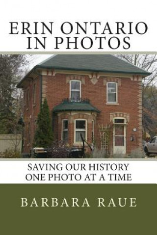 Книга Erin Ontario in Photos: Saving Our History One Photo at a Time Mrs Barbara Raue