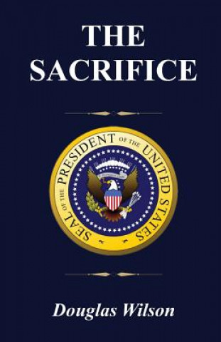 Buch The Sacrifice: A Year in the Life of a Regional Field Director on the Obama Campaign for President Douglas Wilson