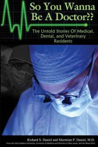 Kniha So You Wanna Be A Doctor: The Untold Stories of Medical, Dental, and Veterinary Residents Shermian P Daniel