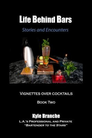 Book Life Behind Bars - Book Two: Stories and Encounters: Vignettes over Cocktails Kyle Branche